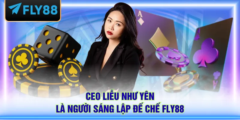Ceo Liễu Như Yên là người sáng lập đế chế FLY88