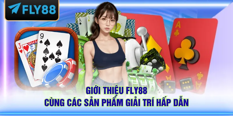 Giới thiệu FLY88 cùng các sản phẩm giải trí hấp dẫn